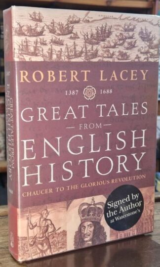 Great Tales From English History: Chaucer To The Glorious Revolution (Signed) : Robert Lacey