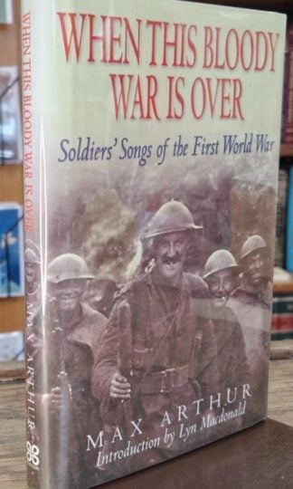 When This Bloody War is Over: Soldiers Songs of the First World War (Signed) : Max Arthur