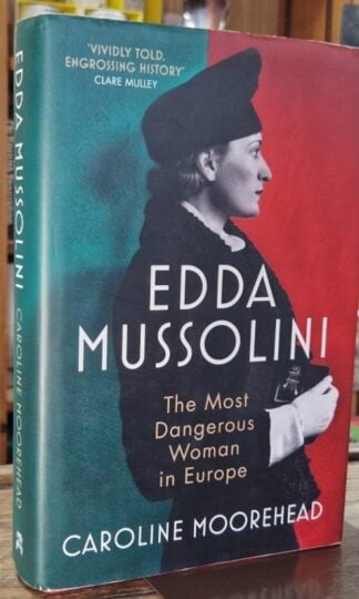 Edda Mussolini : The Most Dangerous Woman in Europe : Caroline Moorehead