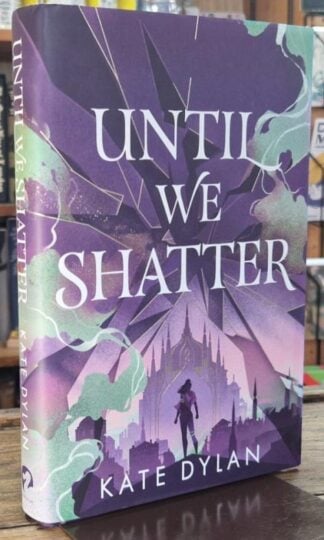 Until We Shatter (Signed) : Kate Dylan