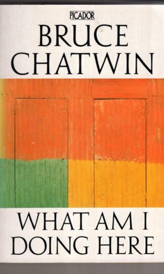 What Am I Doing Here?:Bruce Chatwin