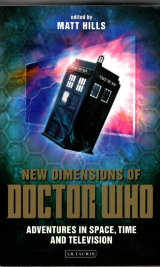 New Dimensions of Doctor Who: Adventures in Space, Time and Television : Matt Hills (ed.)