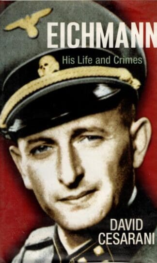 Eichmann: His Life and Crimes : David Cesarani