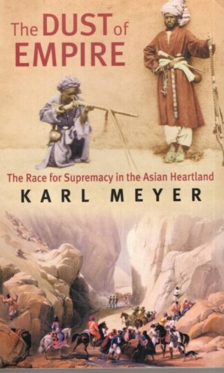 The Dust Of Empire : The Race for Supremacy in the Asian Heartland:Karl Meyer