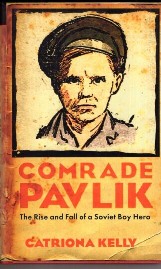 Comrade Pavlik: The Rise and Fall of Soviet Boy Hero:Catriona Kelly
