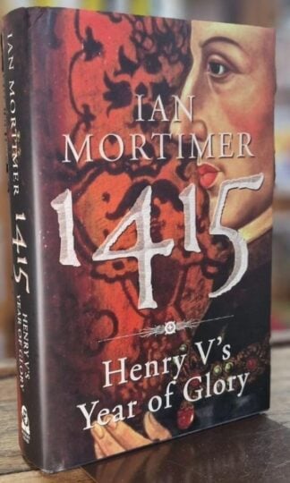 1415: Henry V's Year of Glory : Ian Mortimer
