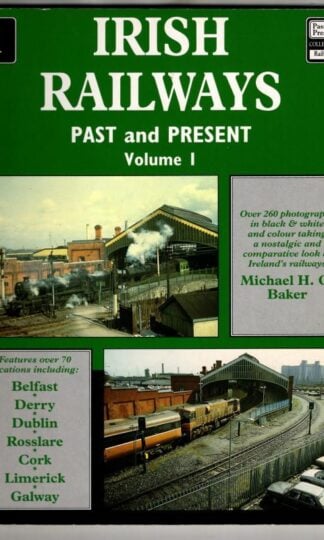 Irish Railways Past and Present: volume 1 : Michael H.C. Baker