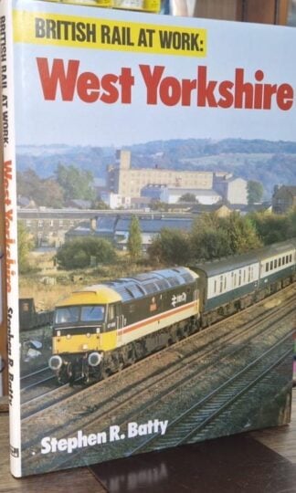 West Yorkshire (British Rail at Work S.) : Stephen R. Batty