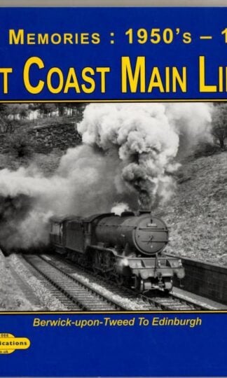 East Coast Main Line :7: Berwick-Upon-Tweed to Edinburgh (Steam Memories) : D.R. Dunn