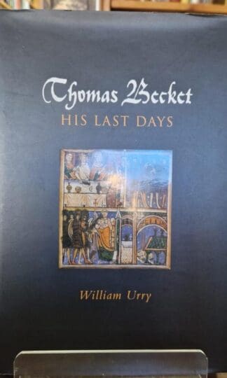 Thomas Becket: His Last Days : William Urry