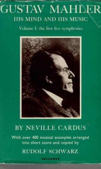 Gustav Mahler: His Mind and His Music. Volume 1 : Neville Cardus