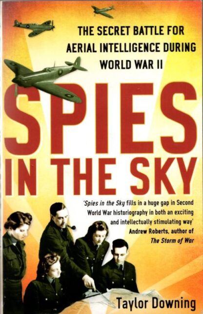 Spies In The Sky: The Secret Battle for Aerial Intelligence during World War II : Taylor Downing