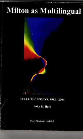 Milton as Multilingual: Selected Essays, 1982-2004. Edited by Lisa Marr and Chris Ackerley : John K. Hale