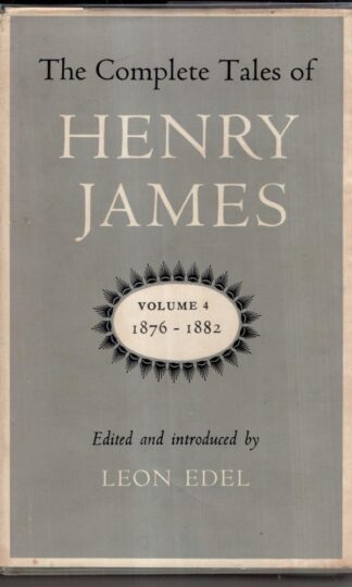 The Complete Tales Of Henry James Volume 4 1876-1882 : edited by Leon Edel