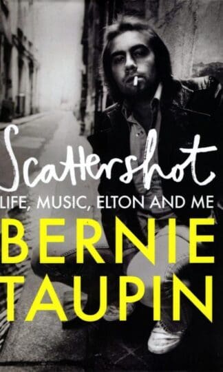 Scattershot: Life, Music, Elton and Me : Bernie Taupin