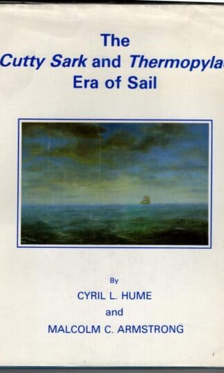 The Cutty Sark and Thermopylae Era of Sail : Cyril L. Hume and Malcolm C. Armstrong