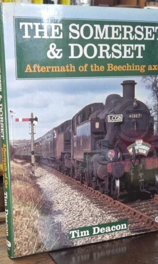 The Somerset & Dorset - Aftermath of the Beeching Axe : Tim Deacon