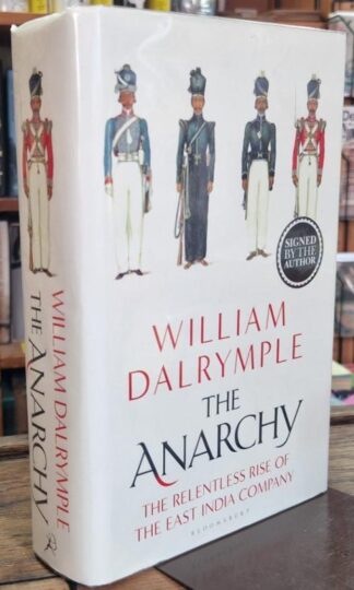 The Anarchy: The Relentless Rise of the East India Company (Signed) : William Dalrymple