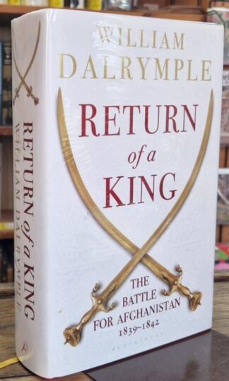 Return of a King: The Battle for Afghanistan (Signed) : William Dalrymple