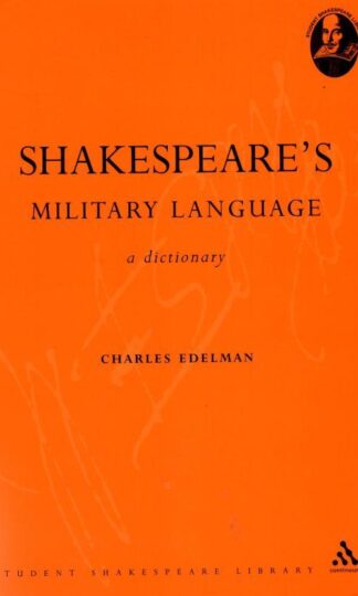 Shakespeare's Military Language: A Dictionary (Student Shakespeare Library) : Charles Edelman