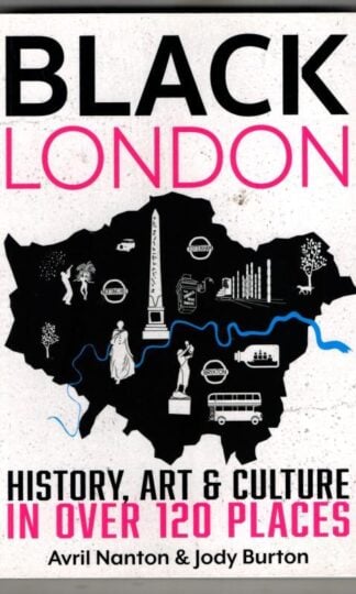 Black London: History, Art and Culture in Over 120 Places : Avril Nanton and Jody Burton