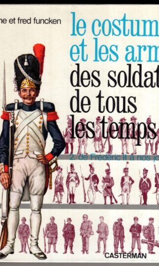 Le Costume et les Armes des Soldats de tous les Temps parts 1 and 2:Liliane et Fred Funken