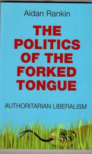 The Politics of the Forked Tongue: Authoritarian Liberalism : Aidan Rankin