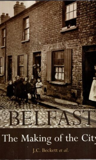 Belfast: The Making of the City : J. C. Beckett