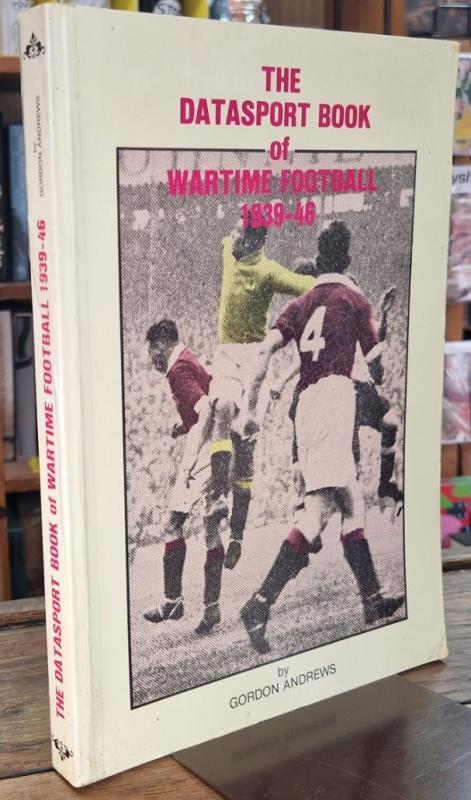 The Datasport Book of Wartime Football 1939-46 : Gordon Andrews