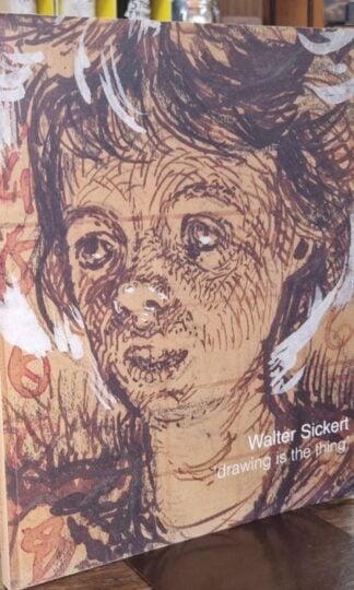 Walter Sickert: Drawing is the Thing : Alistair Smith and Wendy Baron