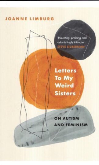 Letters To My Weird Sisters: On Autism and Feminism:Joanne Limburg