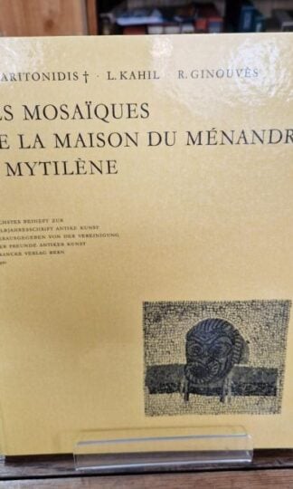 Les Mosaiques de la Maison du Menandre a Mytilene : Charitonidis, Sérafim, L.Kahil & R.Ginouvès