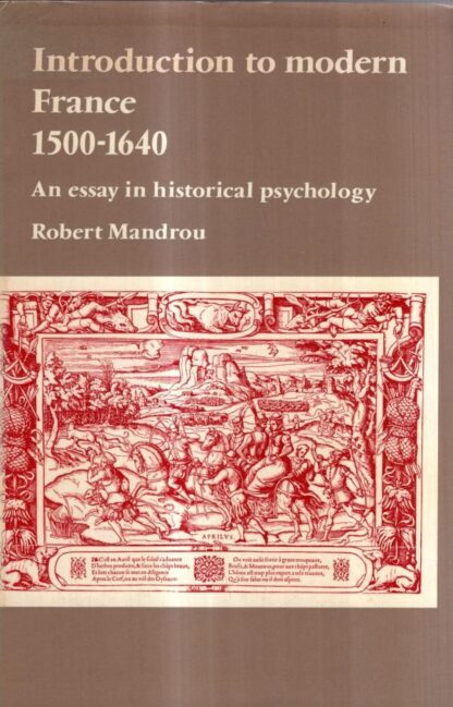 Introduction to Modern France, 1500-1640: An Essay in Historical Psychology : Robert Mandrou