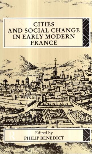 Cities and Social Change in Early Modern France : Philip Benedict