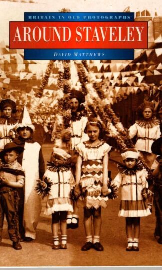 Around Staveley in Old Photographs (Britain in Old Photographs) : David Matthews