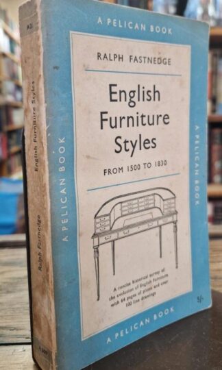 English Furniture Styles from 1500 to 1830 : Ralph Fastnedge