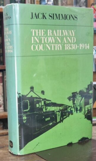 The Railway in Town and Country 1830 - 1914 : Jack Simmons