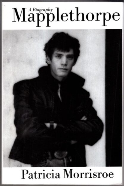 Mapplethorpe: A Biography : Patricia Morrisroe