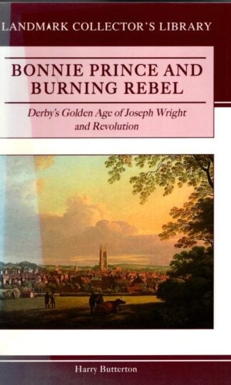 Bonnie Prince and Burning Rebel - Derby's Golden Age of Joseph Wright and Revolution : Harry Butterton