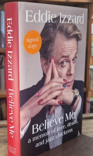 Believe Me: A Memoir of Love, Death and Jazz Chickens (Signed) : Eddie Izzard