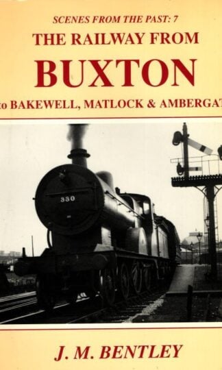 Railway from Buxton to Bakewell, Matlock and Ambergate (Scenes from the Past) : J.M. Bentley