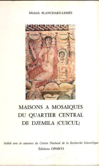 Maisons à mosaiques du quartier central de Djemila (Cuicul) : Michele Blanchard-Lemee