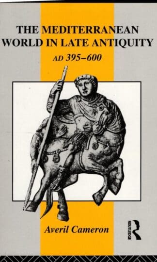 The Mediterranean World in Late Antiquity, AD 395-600 (The Routledge History of the Ancient World) : Averil Cameron