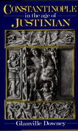 Constantinople in the Age of Justinian (Dorset Classic Reprints Series) : Glanville Downey