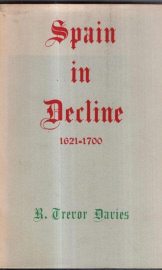 Spain In Decline 1621-1700 : R. Trevor Davies