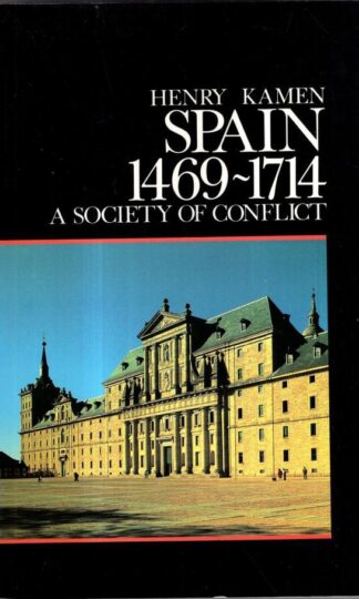 Spain, 1469-1714: A Society of Conflict : Henry Kamen