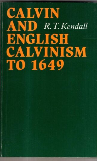 Calvin and English Calvinism to 1649 (Oxford Theological Monographs) : R. T. Kendall