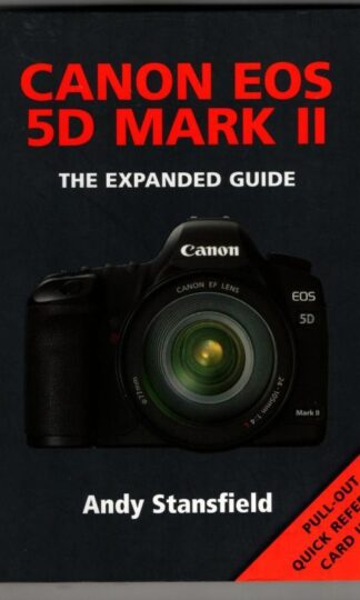 Canon EOS 5D Mark II: The Expanded Guide : Andy Stansfield