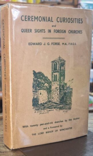 Ceremonial Curiosities and Queer Sights in Foreign Churches : Edward J.G. Forse