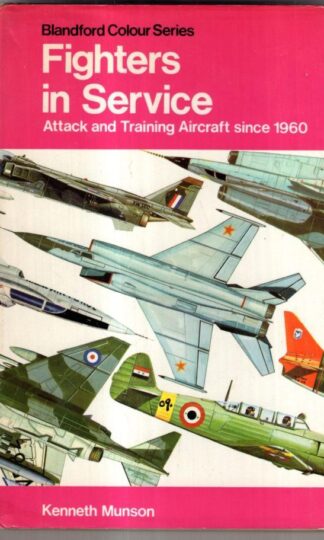 Fighters in Service: Attack and Training Aircraft Since 1960 : Kenneth Munson